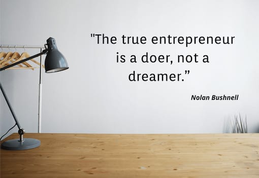 The true entrepreneur is a doer, not a dreamer